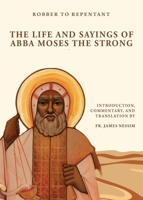 Robber to Repentant: The Life & Sayings of Abba Moses the Strong 1939972744 Book Cover