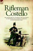 Rifleman Costello: The Adventures of a Soldier of the 95th Rifles in the Peninsular & Waterloo Campaigns of the Napoleonic Wars.. 1846770009 Book Cover