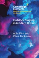 Outdoor Singing in Modern Britain: A Sensory and Emotional History (Elements in Histories of Emotions and the Senses) 1009615351 Book Cover