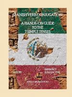 Spanish Verb Conjugation: A Hands-On Guide to the 7 Simple Tenses 1435704207 Book Cover