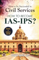 How To Be Successful In Civil Services-How To Become IAS-IPS? 9355217943 Book Cover