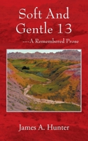 Soft And Gentle 13: ---A Remembered Prose 1977281419 Book Cover