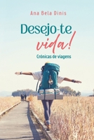 Desejo-te Vida!: Crónicas de Viagens (Portuguese Edition) B0FQ2W84BS Book Cover