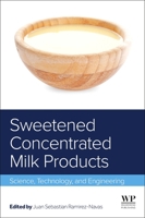 Sweetened Concentrated Milk Products: Science, Technology, and Engineering 0128233737 Book Cover