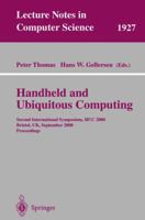 Handheld and Ubiquitous Computing: Second International Symposium, HUC 2000 Bristol, UK, September 25-27, 2000 Proceedings (Lecture Notes in Computer Science) 3540410937 Book Cover