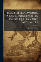 Essai sur les cavernes à ossements et sur les causes qui les y ont accumulés. 3e édition 1246613743 Book Cover