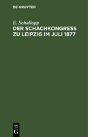 Der Schachkongress zu Leipzig im Juli 1877 3112392590 Book Cover