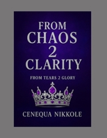 From Chaos 2 Clarity: "From Tears 2 Glory" B0F89GYLPB Book Cover