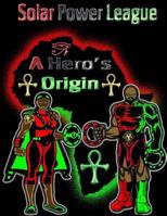 A Hero's Origin: Solar Power League 1514836521 Book Cover