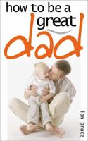 How to Be a Great Dad 0572031343 Book Cover