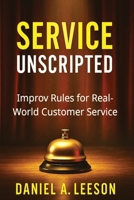 Service Unscripted: Improv Rules for Real-World Success B0FGWH6SKS Book Cover