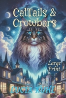 CatTails & Crowbars: A Midlife Cozy Animal Mystery (The Psychic Cat Large Print Series) B0CV5LYJHH Book Cover