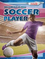 Becoming a Pro Soccer Player 1482420759 Book Cover
