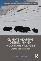 Climate-Adaptive Design in High Mountain Villages: Ladakh in Transition 0367566737 Book Cover