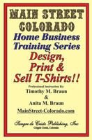 Design, Print & Sell T-Shirts!: How To Be in Business in a Short Time for Under $900 1717074073 Book Cover