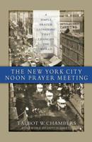 The New York City Noon Prayer Meeting: A Simple Prayer Gathering that Changed the World 0982265379 Book Cover