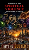 A Domestic and Spiritual Violence Intervention Handbook: Myths Busted B0HC25P9WJ Book Cover