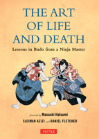 The Art of Life and Death: Lessons in Budo from a Ninja Master 080484304X Book Cover