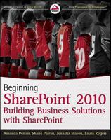 Beginning Sharepoint 2010: Building Business Solutions with Sharepoint 0470617896 Book Cover