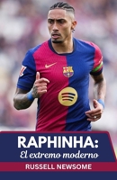 RAPHINHA: EL EXTREMO MODERNO: UN ANÁLISIS PROFUNDO DE SU EVOLUCIÓN DESDE BRASIL HASTA LA GLORIA DE LA LIGA (Spanish Edition) B0FQDCRFNB Book Cover