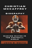 CHRISTIAN McCAFFREY BIOGRAPHY: Making Waves In The Football World B0DQCCBWRT Book Cover