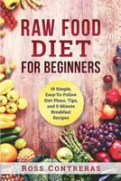 Raw Food Diet For Beginners: Simple, Easy To Follow Diet Plans And Tips That Promises A Slimmer And Leaner Body Naturally! 1518832644 Book Cover