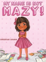 My Name Is Not Mazy! 1528987322 Book Cover