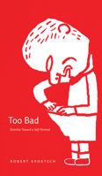 Too Bad: Sketches Toward a Self-Portrait 0888645376 Book Cover