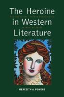 The Heroine in Western Literature: The Archetype and Her Reemergence in Modern Prose 0786408308 Book Cover