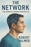 The Network: The Dawn of Human 2.0 (Technothriller / Psychological Thriller from the Near Future) B0FPRHF687 Book Cover