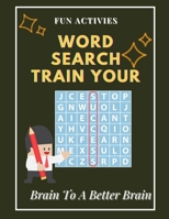 Fun Activies Word Search Train Your Brain To A Better Brain: Brain Surgery For Beginners Exercise Book For Working With Words, Wheel Of Fortune Word ... And Writing Level Answer Sly Puzzle B08NF2QTX5 Book Cover