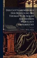 Der Gottesbeweis Aus Der Bewegung Bei Thomas Von Aquin Auf Sseinen Wortlaut Untersucht (German Edition) 1024407314 Book Cover
