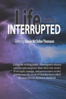 Life Interrupted, Volume 2: Living the unimaginable horror of what has been called the worst disease known to mankind, Huntington's patients and caregivers tell their stories 1726337707 Book Cover