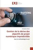 Gestion de la dérive des objectifs de projet numérique imprédictible: Avec la méthodologie Scrum 6203420301 Book Cover