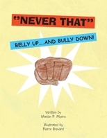 Never That: Belly Up and Bully Down! 1425770053 Book Cover