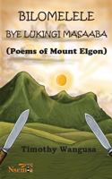 Bilomelele bye Lukingi Masaaba: Poems of Mount Elgon 1926906543 Book Cover