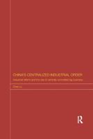 China's Centralized Industrial Order: Industrial Reform and the Rise of Centrally Controlled Big Business 1138578045 Book Cover