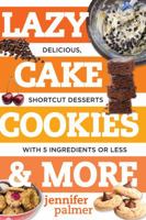 Lazy Cake Cookies & More: Delicious, Shortcut Desserts with 5 Ingredients or Less 1581573707 Book Cover