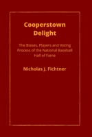 Cooperstown Delight: The Biases, Players, and Voting Process of the National Baseball Hall of Fame B09X4NNH5V Book Cover