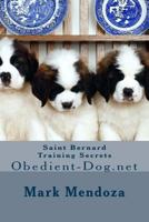 Saint Bernard Training Secrets: Obedient-Dog.Net 1503039471 Book Cover