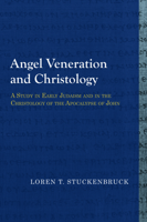 Angel Veneration and Christology: A Study in Early Judaism and in the Christology of the Apocalypse of John 1481307983 Book Cover