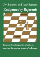 Endgames by Bajaranis: Exercises from the practice of authors, covering the practical aspects of endgames B094KL6L6V Book Cover