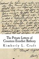 The Private Letters of Countess Erzsebet Bathory 1461066778 Book Cover