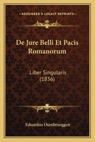 De Jure Belli Et Pacis Romanorum: Liber Singularis (1836) 1160392374 Book Cover