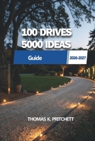 100 Drives 5,000 Ideas: Explore diverse landscapes, uncover hidden gems, and create memorable experiences across every journey B0GXVR4PJM Book Cover