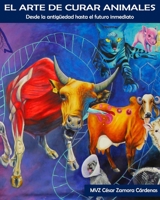 El arte de curar animales: Desde la antigüedad hasta el futuro inmediato (Spanish Edition) 169480254X Book Cover