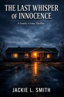 The Last Whisper of Innocence: A Family Crime Thriller B0GYSM1XCL Book Cover