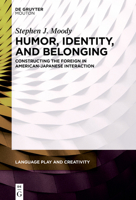 Humor, Identity, and Belonging: Constructing the Foreign in American-Japanese Interaction (Language Play and Creativity [Lpc]) 3110759713 Book Cover