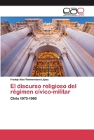 El discurso religioso del régimen cívico-militar: Chile 1973-1980 6200388709 Book Cover