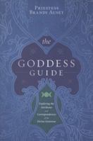 The Goddess Guide: Exploring the Attributes and Correspondences of the Divine Feminine 0738715514 Book Cover